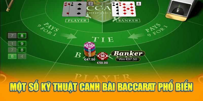 Một số kỹ thuật canh bài Baccarat phổ biến 