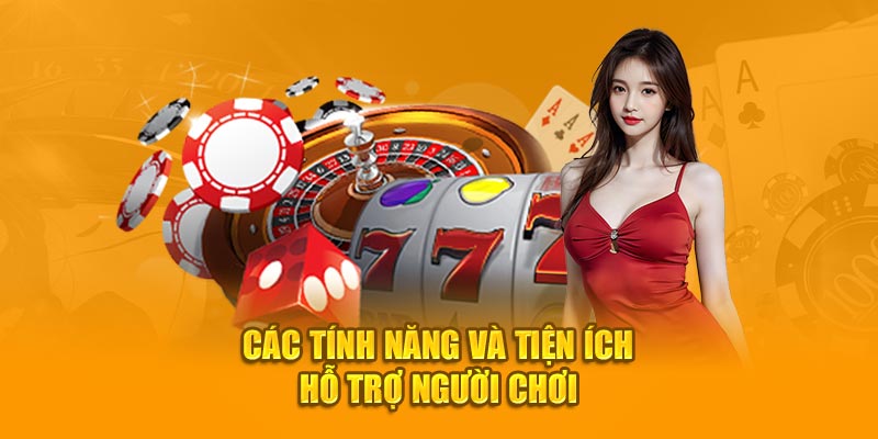 Các tính năng và tiện ích hỗ trợ người chơi