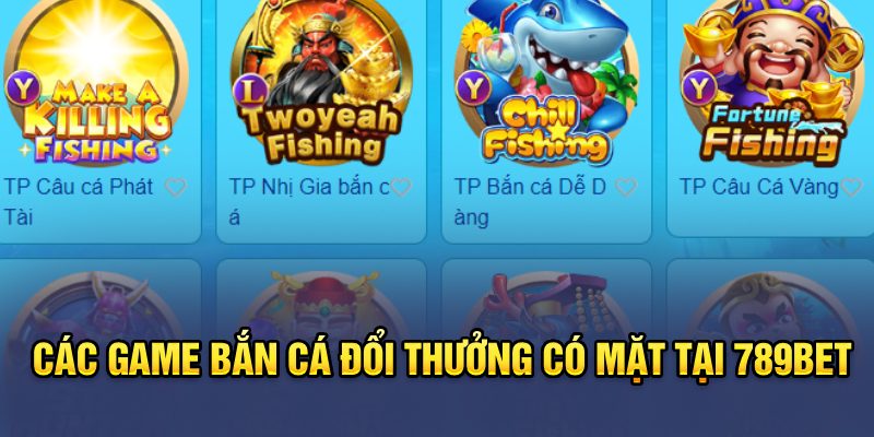 Các game bắn cá đổi thưởng có mặt tại 789bet