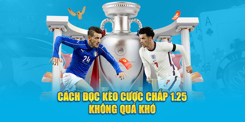 Cách đọc kèo cược chấp 1.25 không quá khó