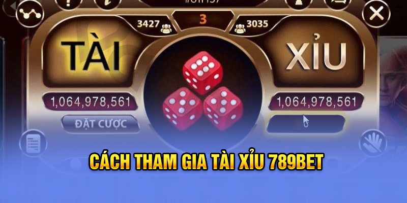 Cách tham gia Tài Xỉu 789bet